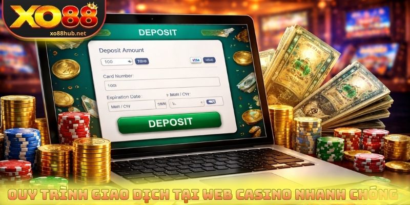 Web Casino - Kho Game Cá Cược Khủng, Hàng Nghìn Bàn Live 3 Quy trình giao dịch tại web casino diễn ra nhanh chóng